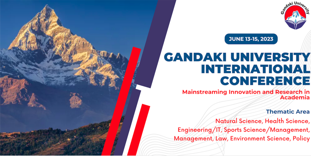 Poster for the event: Gandaki University International Conference 2023. On the left there is a photo of a mountaintop against a blue sky. On the right information about the event is written. The information is as follows. June 13-15, 2023. Gandaki University International Conference. Mainstreaming Innovation and Research in Academia. Thematic Area: Natural Science, Health Science, Engineering/IT, Sports Science/Management, Management, Law, Environment Science, Policy.